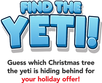 Find the Yeti! Guess which Christmas tree the yeti is hiding behind for your holiday offer!