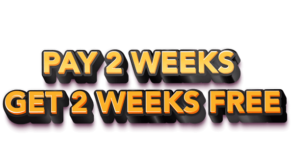 Your coupon is on its way to your inbox! Pay 2 weeks get 2 weeks free. Check your email for your coupon.